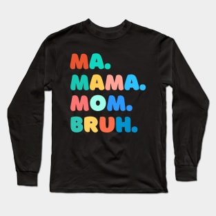 ma mama mom bruh Long Sleeve T-Shirt